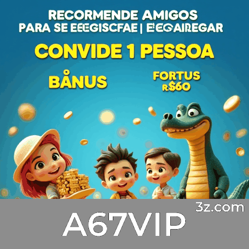 A67VIP.com - Plataforma de apostas e cassino online com jogos exclusivos - A67VIP